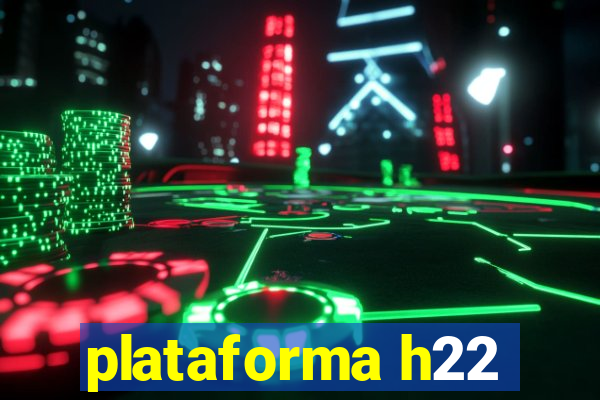 plataforma h22